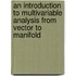 An Introduction to Multivariable Analysis from Vector to Manifold