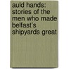Auld Hands: Stories of the Men Who Made Belfast's Shipyards Great door Tom Thompson