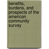 Benefits, Burdens, and Prospects of the American Community Survey by Not Available