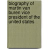 Biography Of Martin Van Buren Vice President Of The United States door William] [Emmons