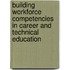Building Workforce Competencies In Career And Technical Education