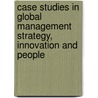 Case Studies in Global Management Strategy, Innovation and People door Adrian John Wilkinson