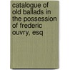 Catalogue of Old Ballads in the Possession of Frederic Ouvry, Esq by Ouvry Frederic 1814-1881