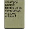 Christophe Colomb: Histoire De Sa Vie Et De Ses Voyages, Volume 1 door Roselly De Lorgues