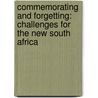 Commemorating and Forgetting: Challenges for the New South Africa by Martin J. Murray