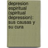 Depresion Espiritual (Spiritual Depression): Sus Causas y Su Cura by Martyn Lloyd-Jones