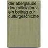 Der Aberglaube Des Mittelalters: Ein Beitrag Zur Culturgeschichte door Heinrich Bruno Schindler