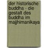 Der historische Buddha - Die Gestalt des Buddha im Majjhimanikaya