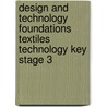 Design and Technology Foundations Textiles Technology Key Stage 3 door Julie Boyd