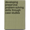 Developing Preservice Problem-solving Skills Through Case Studies by Debra Eckerman Pitton