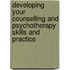 Developing Your Counselling And Psychotherapy Skills And Practice