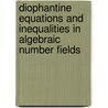 Diophantine Equations and Inequalities in Algebraic Number Fields by Yuan Wang