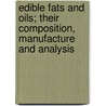 Edible Fats and Oils; Their Composition, Manufacture and Analysis by W. H Simmons