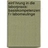 Einf Hrung in Die Laborpraxis: Basiskompetenzen F R Laborneulinge by Horst Bannwarth