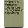 Elements in Mechanics; Forty Lessons for Beginners in Engineering door Mansfield Merriman