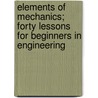 Elements of Mechanics; Forty Lessons for Beginners in Engineering by Merriman Mansfield 1848-1925