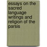 Essays On The Sacred Language Writings And Religion Of The Parsis door Martin Haug