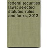 Federal Securities Laws: Selected Statutes, Rules and Forms, 2012 door Jr. Coffee
