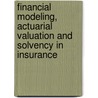 Financial Modeling, Actuarial Valuation and Solvency in Insurance door Michael Merz