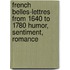 French Belles-Lettres from 1640 to 1780 Humor, Sentiment, Romance