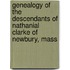 Genealogy of the Descendants of Nathanial Clarke of Newbury, Mass