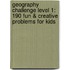 Geography Challenge Level 1: 190 Fun & Creative Problems for Kids