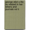 George Eliot S Life As Related In Her Letters And Journals Vol Ii door J.W. Cross