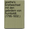 Goethe's Briefwechsel Mit Den Gebrdern Von Humboldt. (1795-1832.) door Professor Alexander Von Humboldt