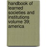 Handbook of Learned Societies and Institutions Volume 39; America door James David Thompson