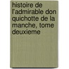 Histoire De L'Admirable Don Quichotte De La Manche, Tome Deuxieme by Miguel de Cervantes Y. Saavedra