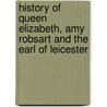 History of Queen Elizabeth, Amy Robsart and the Earl of Leicester by Leycesters commonwealth