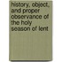 History, Object, and Proper Observance of the Holy Season of Lent