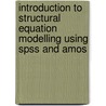 Introduction To Structural Equation Modelling Using Spss And Amos by Niels J. Blunch