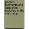 Jacques Marquette And Louis Jolliet: Explorers Of The Mississippi door Tanya Larkin