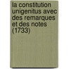 La Constitution Unigenitus Avec Des Remarques Et Des Notes (1733) door Church Catholic Church