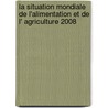 La Situation Mondiale de L'Alimentation Et de L' Agriculture 2008 door Food and Agriculture Organization of the United Nations