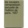 Les Souspirs. Reimpression Textuelle De L'Edition De Paris, 1557 by M. P Blanchemain