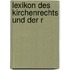 Lexikon des Kirchenrechts und der r