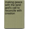 Making Peace with the Land: God's Call to Reconcile with Creation door Norman Wirzba