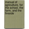 Manual of Agriculture, for the School, the Farm, and the Fireside by George B 1797 Emerson