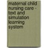 Maternal Child Nursing Care - Text and Simulation Learning System