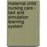 Maternal Child Nursing Care - Text and Simulation Learning System door Shannon E. Perry