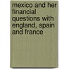 Mexico and Her Financial Questions with England, Spain and France by Manuel Payno