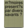 M�Moires Present�S Par Divers Savants Ͽ by Acad�Mi Inscriptions Et Belles-Lettres