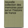Nouvelle Collection Des Memoires Pour Servir L'Histoire de France by Joseph Fr. Michaud