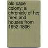 Old Cape Colony; A Chronicle of Her Men and Houses from 1652-1806 door Alys Fane Keatinge Trotter