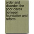 Order and Disorder: The Poor Clares Between Foundation and Reform
