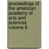 Proceedings of the American Academy of Arts and Sciences Volume 6 by American Academy of Arts and Sciences