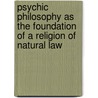 Psychic Philosophy As The Foundation Of A Religion Of Natural Law door V. C Desertis