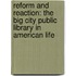 Reform and Reaction: The Big City Public Library in American Life